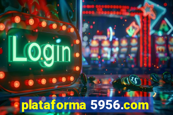 plataforma 5956.com